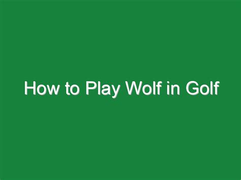 How Do You Play Wolf in Golf: A Symphony of Strategy and Serendipity