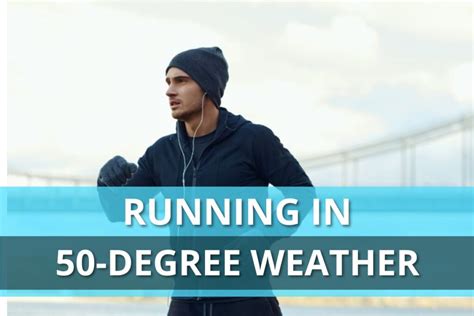 What to Wear Running 50 Degrees: A Comprehensive Guide to Dressing for Optimal Performance